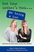 Not Your Mother's Book . . . On Being a Mom