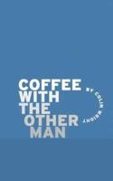 Coffee With the Other Man
