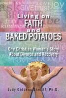 Living on Faith  and Baked Potatoes: One Christian Woman's Story About Divorce and Recovery