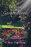 I Come to the Garden Alone: A Devotional for Men and Women