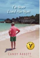 I've Never Loved Him More: Book 1 A Husband's Alzheimer's, a Wife's Devotion