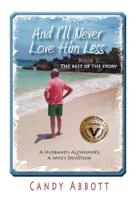 And I'll Never Love Him Less: Book 2 The Rest of the Story