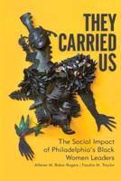 They Carried Us: The Social Impact of Philadelphia's Black Women Leaders
