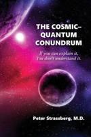 The Cosmic-Quantum Conundrum: If you can explain it, You don't understand it.