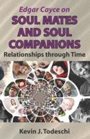 Edgar Cayce on Soul Mates and Soul Companions