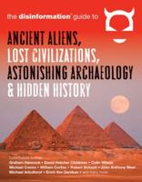 Disinformation Guide to Ancient Aliens, Lost Civilizations, Astonishing Archaeology & Hidden History
