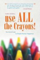 Use All the Crayons!: The Colorful Guide to Simple Human Happiness