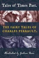 Tales of Times Past: The Fairy Tales of Charles Perrault (Illustrated by Gustave Doré)