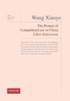 Wang Xiaoye Liber Amicorum: The Pioneer of Competition Law in China