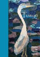 Tuwyn: Poems by Kezia Sproat