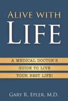 Alive with Life: A Medical Doctor's Guide to Live Your Best Life