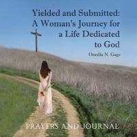 Yielded and Submitted: A Woman's Journey for a Life Dedicated to God Prayers and Journal