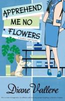Apprehend Me No Flowers: Madison Night Mad for Mod Mystery