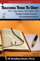 Teaching Them To Obey 2: The 7 Ingredients That Make Your Sunday School Lessons...Transformational (Sunday School Teacher Training)