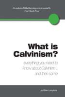 What Is Calvinism? Everything You Need to Know About Calvinism...and Then Some
