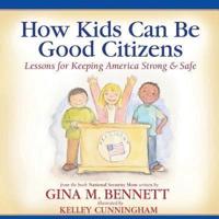 How Kids Can Be Good Citizens: Lessons for Keeping America Strong & Safe