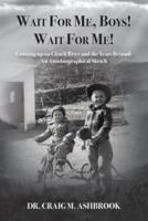 Wait for Me, Boys! Wait for Me! Growing up on Clinch River and the Years Beyond: An Autobiographical Sketch