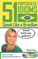 51 Portuguese Idioms - Speak Like a Brazilian - Book 1