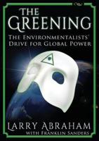 The Greening: The Environmentalists' Drive for Global Power