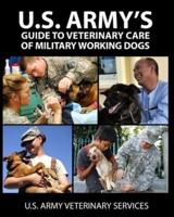 U.S. Army's Guide to Veterinary Care of Military Working Dogs