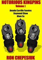 Notorious Kingpins. Volume 1 Amado Carrillo Fuentes, Raymond Chow, Khun Sa