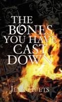 The Bones You Have Cast Down