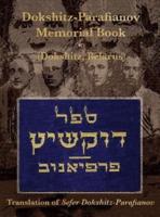 Dokshitz-Parafianov Memorial (Yizkor) Book - (Dokshytsy, Belarus):  Translation of Sefer Dokshitz-Parafianov