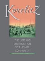 Korelitz -  The Life and Destruction of a Jewish Community: Translation of Korelits: hayeha ve-hurbana shel kehila yehudit