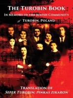 The Turobin Book: In Memory of the Jewish community: Translation of Sefer Turobin; pinkas zikaron