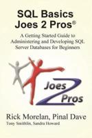 SQL Basics Joes 2 Pros: A Getting Started Guide to Administering and Developing SQL Server Databases for Beginners