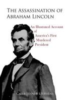 Assassination of Abraham Lincoln- An Illustrated Account of America's First