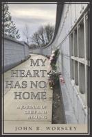 My Heart Has No Home: A Journal of Grief and Healing