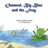 Oatmeal, Big Blue, and the Frog