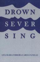 Drown/Sever/Sing