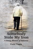 Somebody Stole My Iron: A Family Memoir of Dementia