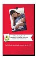 A Breastfeeding Friendly Approach to Postpartum Depression: A Resource Guide for Health Care Providers
