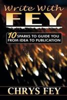 Write With Fey: 10 Sparks to Guide You from Idea to Publication