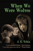 When We Were Wolves