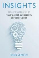 INSIGHTS: Reflections from 101 of Yale's Most Successful Entrepreneurs