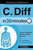 C. Diff In 30 Minutes: A guide to Clostridium difficile for patients and families