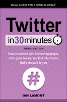 Twitter In 30 Minutes (3rd Edition): How to connect with interesting people, write great tweets, and find information that's relevant to you