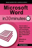 Microsoft Word In 30 Minutes: How to make a bigger impact with your documents and master Word's writing, formatting, and collaboration tools