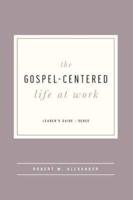 The Gospel-Centered Life at Work - Leader's Guide