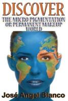 Discover the Micro Pigmentation or Permanent Makeup World
