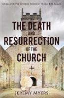 The Death and Resurrection of the Church: A Call for the Church to Die so it Can Rise Again