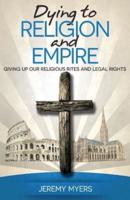 Dying to Religion and Empire: Giving up Our Religious Rites and Legal Rights