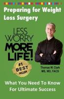 Less Worry More Life! Preparing for Weight Loss Surgery: What You Need To Know For Ultimate Success