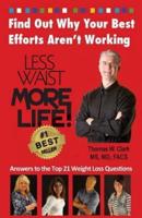 Less Waist More Life! Find Out Why Your Best Efforts Aren't Working: Answers to the Top 21 Weight Loss Questions