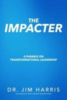 The Impacter: A Parable on Transformational Leadership