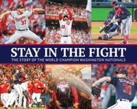 Stay in the Fight: The Story of the World Champion Washington Nationals